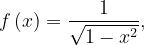 \dpi{120} f\left ( x \right )=\frac{1}{\sqrt{1-x^{2}}},